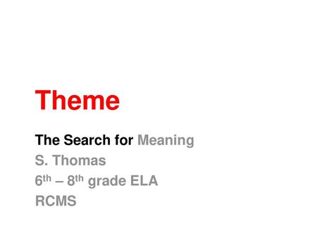 The Search for Meaning S. Thomas 6th – 8th grade ELA RCMS