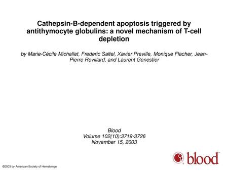 Cathepsin-B-dependent apoptosis triggered by antithymocyte globulins: a novel mechanism of T-cell depletion by Marie-Cécile Michallet, Frederic Saltel,