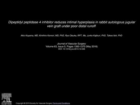 Dipeptidyl peptidase 4 inhibitor reduces intimal hyperplasia in rabbit autologous jugular vein graft under poor distal runoff  Akio Koyama, MD, Kimihiro.