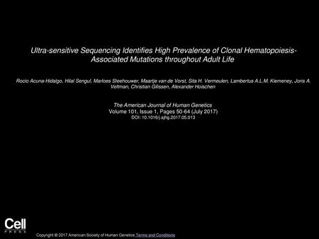 Ultra-sensitive Sequencing Identifies High Prevalence of Clonal Hematopoiesis- Associated Mutations throughout Adult Life  Rocio Acuna-Hidalgo, Hilal Sengul,