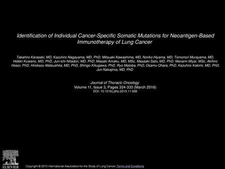 Identification of Individual Cancer-Specific Somatic Mutations for Neoantigen-Based Immunotherapy of Lung Cancer  Takahiro Karasaki, MD, Kazuhiro Nagayama,