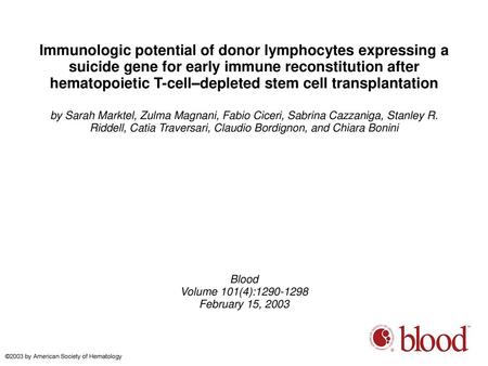 Immunologic potential of donor lymphocytes expressing a suicide gene for early immune reconstitution after hematopoietic T-cell–depleted stem cell transplantation.