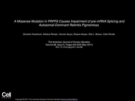 A Missense Mutation in PRPF6 Causes Impairment of pre-mRNA Splicing and Autosomal-Dominant Retinitis Pigmentosa  Goranka Tanackovic, Adriana Ransijn,