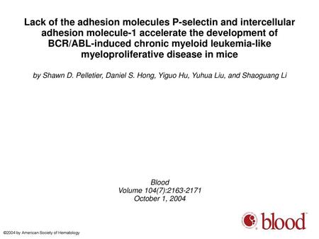 Lack of the adhesion molecules P-selectin and intercellular adhesion molecule-1 accelerate the development of BCR/ABL-induced chronic myeloid leukemia-like.