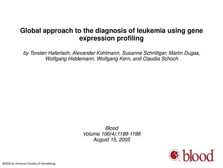 Global approach to the diagnosis of leukemia using gene expression profiling by Torsten Haferlach, Alexander Kohlmann, Susanne Schnittger, Martin Dugas,