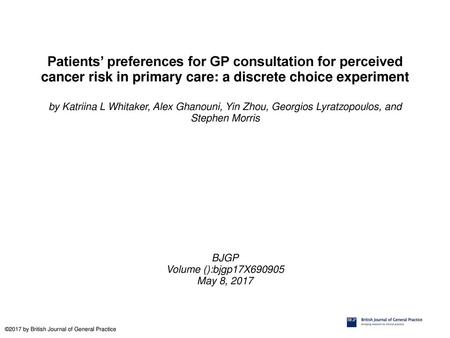 Patients’ preferences for GP consultation for perceived cancer risk in primary care: a discrete choice experiment by Katriina L Whitaker, Alex Ghanouni,