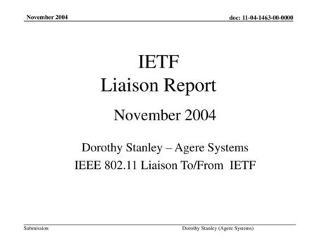 IETF Liaison Report November 2004 Dorothy Stanley – Agere Systems
