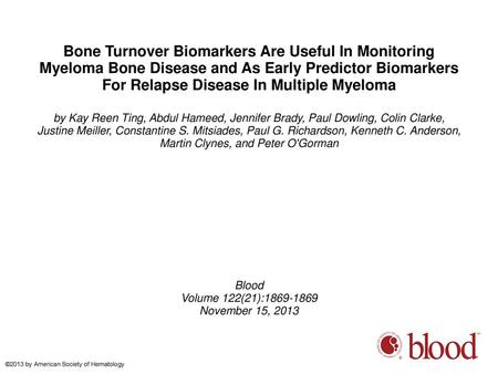 Bone Turnover Biomarkers Are Useful In Monitoring Myeloma Bone Disease and As Early Predictor Biomarkers For Relapse Disease In Multiple Myeloma by Kay.
