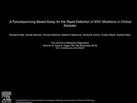 A Pyrosequencing-Based Assay for the Rapid Detection of IDH1 Mutations in Clinical Samples  Prashanth Setty, Jennifer Hammes, Thomas Rothämel, Valentina.