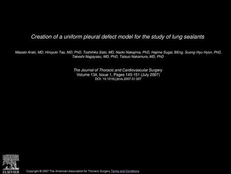 Creation of a uniform pleural defect model for the study of lung sealants  Masato Araki, MD, Hiroyuki Tao, MD, PhD, Toshihiko Sato, MD, Naoki Nakajima,