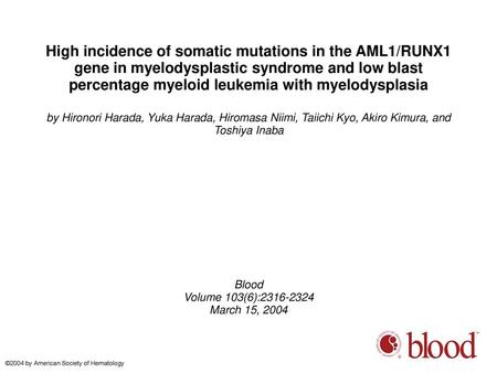 High incidence of somatic mutations in the AML1/RUNX1 gene in myelodysplastic syndrome and low blast percentage myeloid leukemia with myelodysplasia by.