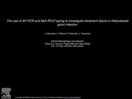 The use of AP-PCR and flaA-RFLP typing to investigate treatment failure in Helicobacter pylori infection  I. Adamsson, C. Edlund, R. Seensalu, L. Engstrand 