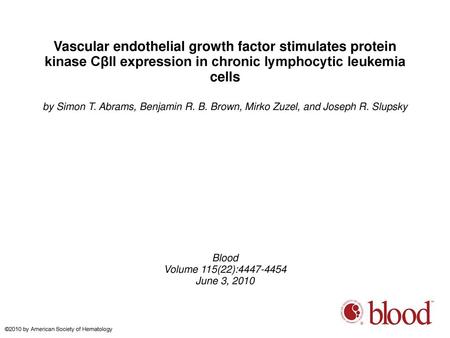 Vascular endothelial growth factor stimulates protein kinase CβII expression in chronic lymphocytic leukemia cells by Simon T. Abrams, Benjamin R. B. Brown,