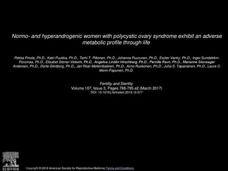 Normo- and hyperandrogenic women with polycystic ovary syndrome exhibit an adverse metabolic profile through life  Pekka Pinola, Ph.D., Katri Puukka,