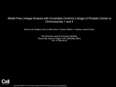 Model-Free Linkage Analysis with Covariates Confirms Linkage of Prostate Cancer to Chromosomes 1 and 4  Katrina A.B. Goddard, John S. Witte, Brian K.