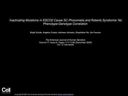 Inactivating Mutations in ESCO2 Cause SC Phocomelia and Roberts Syndrome: No Phenotype-Genotype Correlation  Birgitt Schüle, Angelica Oviedo, Kathreen.