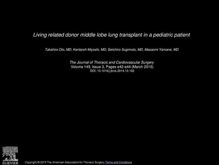 Living related donor middle lobe lung transplant in a pediatric patient  Takahiro Oto, MD, Kentaroh Miyoshi, MD, Seiichiro Sugimoto, MD, Masaomi Yamane,