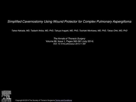 Simplified Cavernostomy Using Wound Protector for Complex Pulmonary Aspergilloma  Takeo Nakada, MD, Tadashi Akiba, MD, PhD, Takuya Inagaki, MD, PhD, Toshiaki.