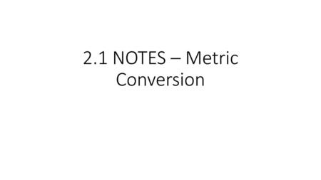 2.1 NOTES – Metric Conversion