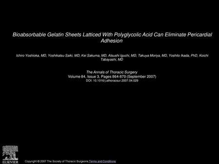Bioabsorbable Gelatin Sheets Latticed With Polyglycolic Acid Can Eliminate Pericardial Adhesion  Ichiro Yoshioka, MD, Yoshikatsu Saiki, MD, Kei Sakuma,