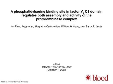 A phosphatidylserine binding site in factor Va C1 domain regulates both assembly and activity of the prothrombinase complex by Rinku Majumder, Mary Ann.