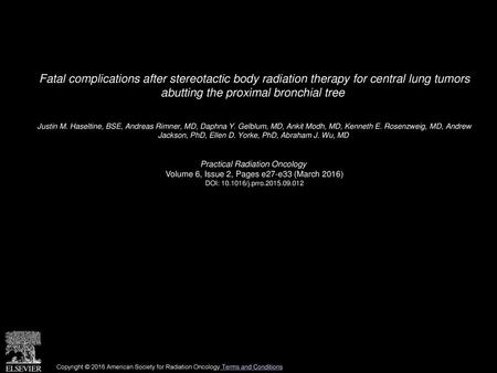 Fatal complications after stereotactic body radiation therapy for central lung tumors abutting the proximal bronchial tree  Justin M. Haseltine, BSE,