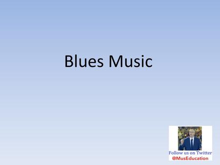 Blues Music.