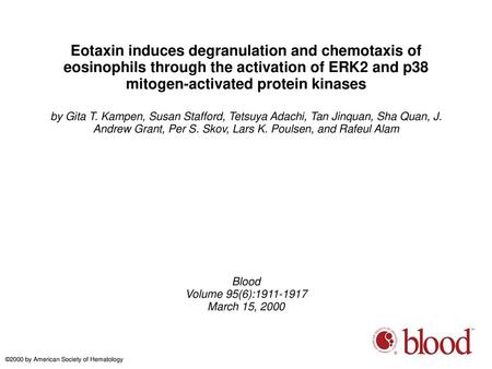 Eotaxin induces degranulation and chemotaxis of eosinophils through the activation of ERK2 and p38 mitogen-activated protein kinases by Gita T. Kampen,