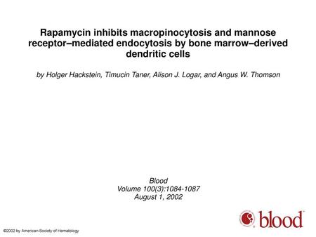 Rapamycin inhibits macropinocytosis and mannose receptor–mediated endocytosis by bone marrow–derived dendritic cells by Holger Hackstein, Timucin Taner,