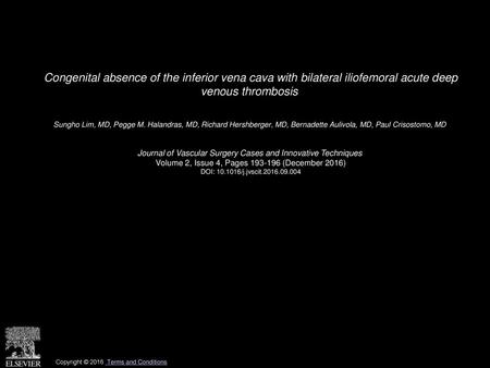 Congenital absence of the inferior vena cava with bilateral iliofemoral acute deep venous thrombosis  Sungho Lim, MD, Pegge M. Halandras, MD, Richard.