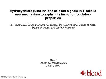 Hydroxychloroquine inhibits calcium signals in T cells: a new mechanism to explain its immunomodulatory properties by Frederick D. Goldman, Andrew L. Gilman,