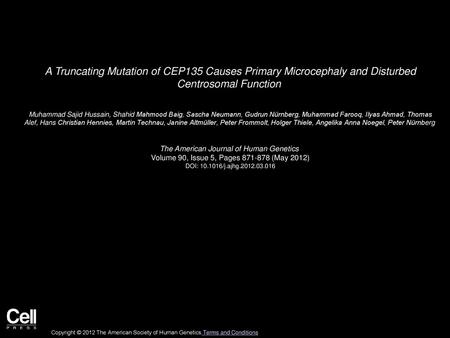 A Truncating Mutation of CEP135 Causes Primary Microcephaly and Disturbed Centrosomal Function  Muhammad Sajid Hussain, Shahid Mahmood Baig, Sascha Neumann,