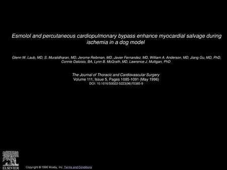 Esmolol and percutaneous cardiopulmonary bypass enhance myocardial salvage during ischemia in a dog model  Glenn W. Laub, MD, S. Muralidharan, MD, Jerome.