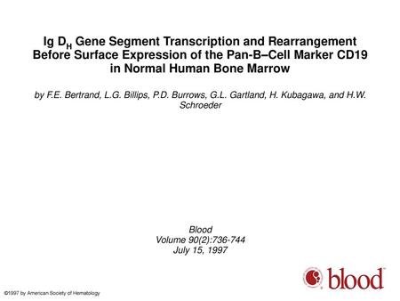 Ig DH Gene Segment Transcription and Rearrangement Before Surface Expression of the Pan-B–Cell Marker CD19 in Normal Human Bone Marrow by F.E. Bertrand,