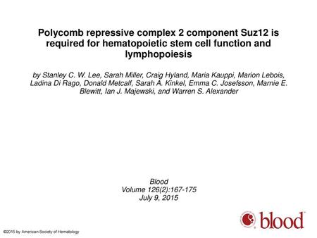 Polycomb repressive complex 2 component Suz12 is required for hematopoietic stem cell function and lymphopoiesis by Stanley C. W. Lee, Sarah Miller, Craig.