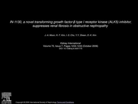 IN-1130, a novel transforming growth factor-β type I receptor kinase (ALK5) inhibitor, suppresses renal fibrosis in obstructive nephropathy  J.-A. Moon,