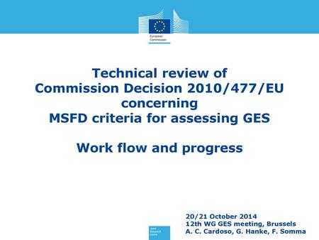 Technical review of Commission Decision 2010/477/EU concerning MSFD criteria for assessing GES Work flow and progress 20/21 October 2014 12th WG GES.