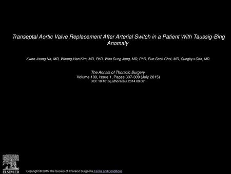Transeptal Aortic Valve Replacement After Arterial Switch in a Patient With Taussig-Bing Anomaly  Kwon Joong Na, MD, Woong-Han Kim, MD, PhD, Woo Sung.