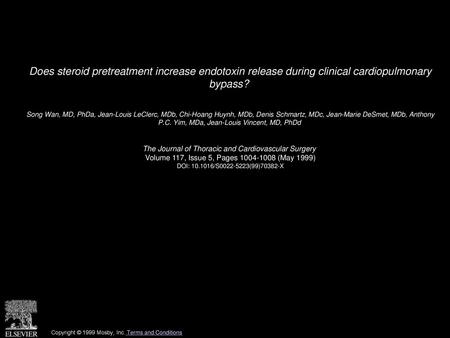 Does steroid pretreatment increase endotoxin release during clinical cardiopulmonary bypass?  Song Wan, MD, PhDa, Jean-Louis LeClerc, MDb, Chi-Hoang Huynh,