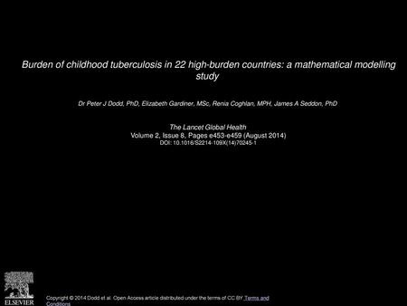 Burden of childhood tuberculosis in 22 high-burden countries: a mathematical modelling study  Dr Peter J Dodd, PhD, Elizabeth Gardiner, MSc, Renia Coghlan,