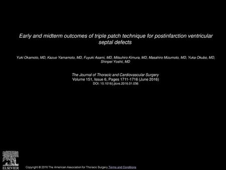 Early and midterm outcomes of triple patch technique for postinfarction ventricular septal defects  Yuki Okamoto, MD, Kazuo Yamamoto, MD, Fuyuki Asami,