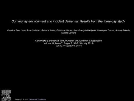 Community environment and incident dementia: Results from the three-city study  Claudine Berr, Laure Anne Gutierrez, Sylvaine Artero, Catherine Helmer,