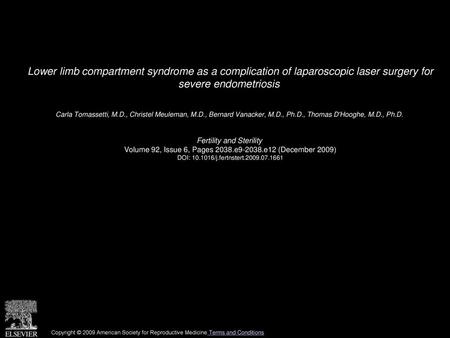 Lower limb compartment syndrome as a complication of laparoscopic laser surgery for severe endometriosis  Carla Tomassetti, M.D., Christel Meuleman, M.D.,