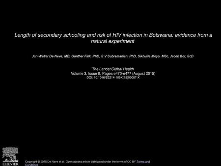 Length of secondary schooling and risk of HIV infection in Botswana: evidence from a natural experiment  Jan-Walter De Neve, MD, Günther Fink, PhD, S.