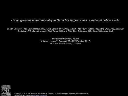 Urban greenness and mortality in Canada's largest cities: a national cohort study  Dr Dan L Crouse, PhD, Lauren Pinault, PhD, Adele Balram, MPH, Perry.