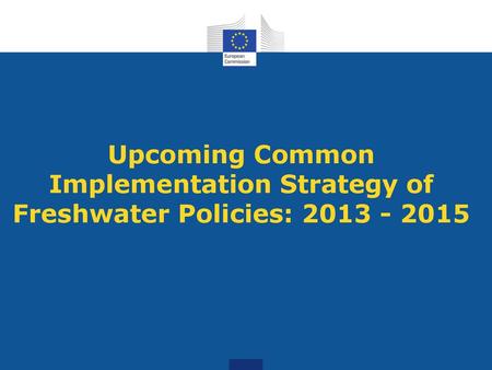 Upcoming Common Implementation Strategy of Freshwater Policies: