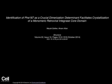 Identification of Phe187 as a Crucial Dimerization Determinant Facilitates Crystallization of a Monomeric Retroviral Integrase Core Domain  Meytal Galilee,