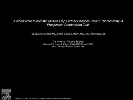 A Nondivided Intercostal Muscle Flap Further Reduces Pain of Thoracotomy: A Prospective Randomized Trial  Robert James Cerfolio, MD, Ayesha S. Bryant,
