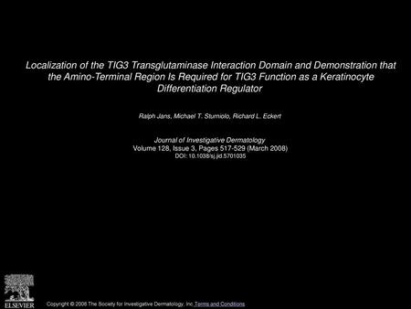 Localization of the TIG3 Transglutaminase Interaction Domain and Demonstration that the Amino-Terminal Region Is Required for TIG3 Function as a Keratinocyte.