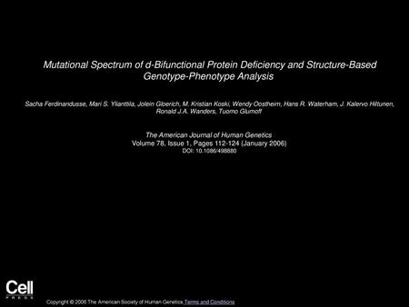 Mutational Spectrum of d-Bifunctional Protein Deficiency and Structure-Based Genotype-Phenotype Analysis  Sacha Ferdinandusse, Mari S. Ylianttila, Jolein.